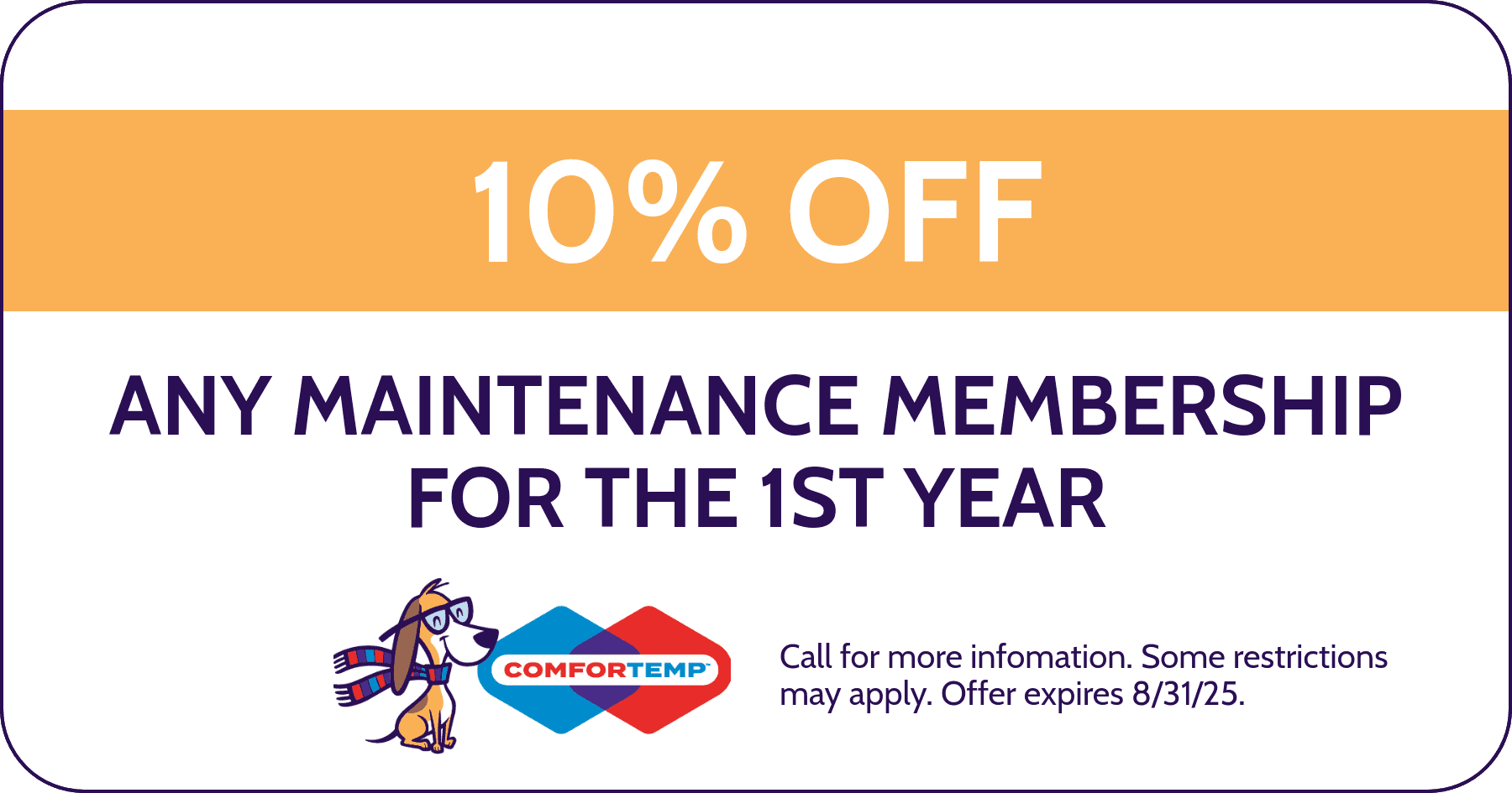 10% Off Any maintenance membership for the 1st year. Coupon. Special. Comfortemp.
