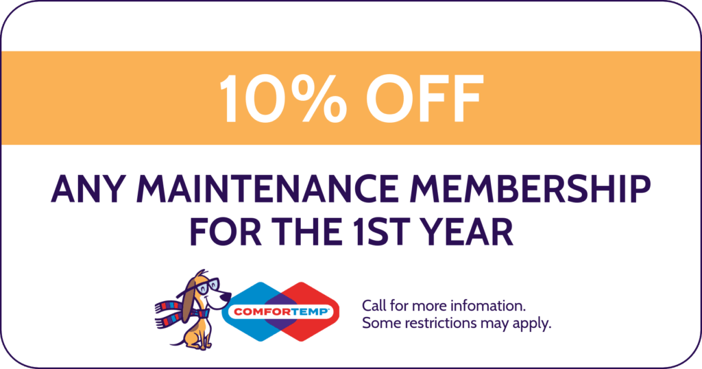 10% Off Any maintenance membership for the 1st year. Coupon. Special. Comfortemp Heating & Air Conditioning.