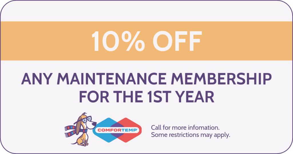 10% Off Any maintenance membership for the 1st year. Coupon. Special. Transparent. Comfortemp Heating & Air Conditioning.