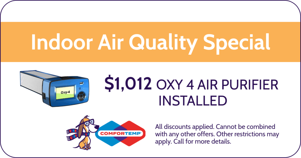 Indoor Air Quality Special. $1,012 Oxy 4 Air Purifier Installed. Coupon. Comfortemp.